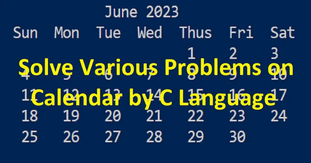 Solve Various Problems on Calendar by C Programing Language