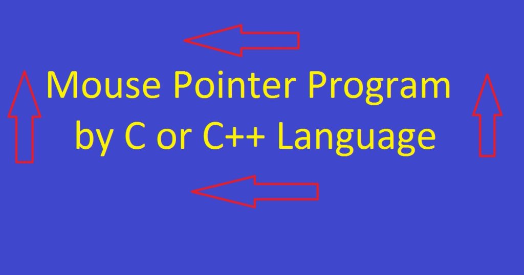 mouse pointer or cursor program using C or C++ language